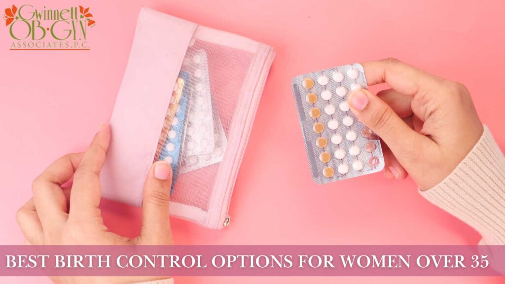 Best Birth Control Options for Women Over 35.