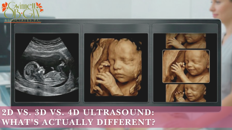 Sonogram Types 2D vs 3D vs 4D Ultrasound Compared | Gwinnett OB/GYN